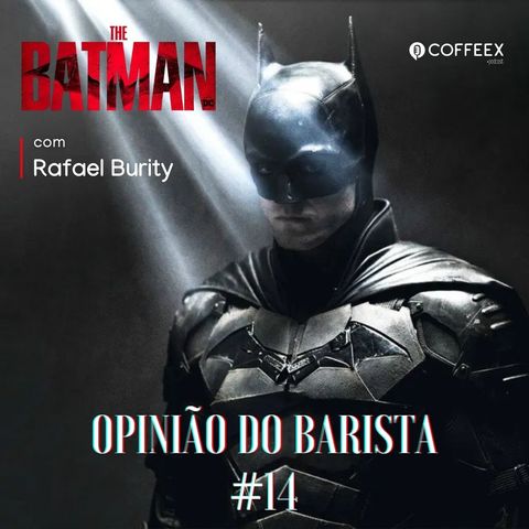 The Batman | Opinião do Barista #14 (part. Rafael Burity)