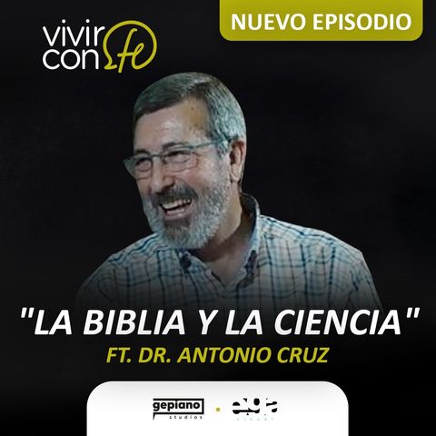 272. La Biblia y la Ciencia - Ft. Dr. Antonio Cruz