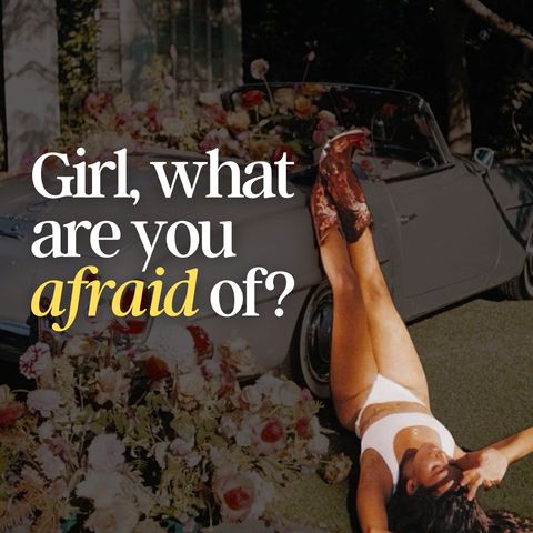 Girl, What Are You Afraid Of?