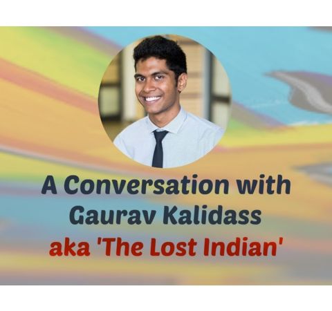 S8:E17 - A CONVERSATION WITH GAURAV KALIDASS AKA ‘THE LOST INDIAN'
