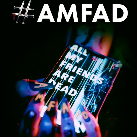 Special Report: #AMFAD All My Friends Are Dead (2024)