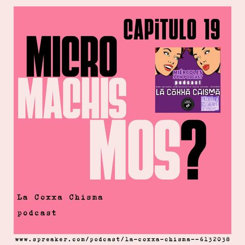 La Coxxa Chisma Capitulo 19 Micromachismos