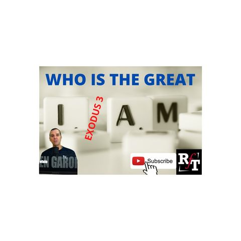 Who Is The Great "I AM"? - 9:7:20, 8.41 PM