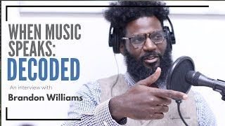 When Music Speaks: Decoded, An Interview with Brandon Williams