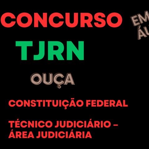 Concurso TJRN 2023, CONSTITUIÇÃO, em áudio, Técnico Judiciário – Área Judiciária