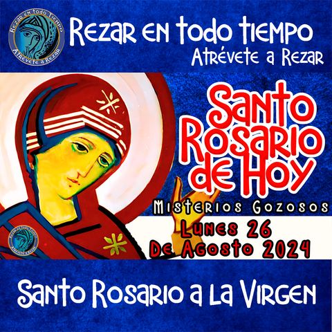 ROSARIO DE HOY,  Lunes 26 DE AGOSTO DEL 2024🌹MISTERIOS GOZOSOS. 🙏Santo Rosario a la Virgen María.🌹