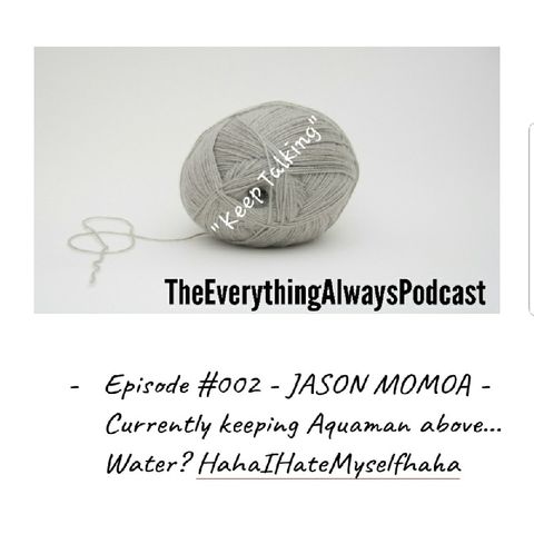 #003 - JASON MAMOA - The Rise Of Aquaman...