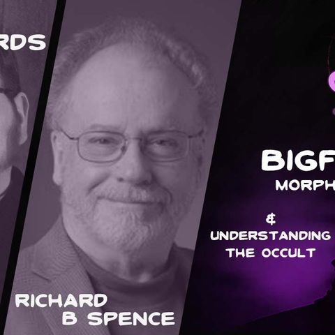 Bigfoot Morphology w Ryan Edwards and Understanding Occult w Richard B Spence