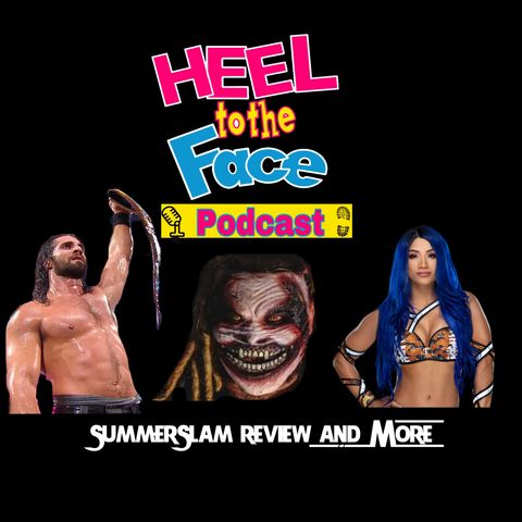 Summerslam Review and more (Heel To The Face 8/15/19)