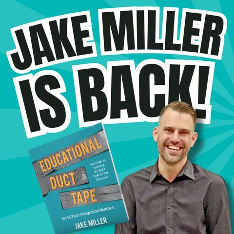 JAKE MILLER is BACK: Duct Tape, Technology, and Personalized Learning