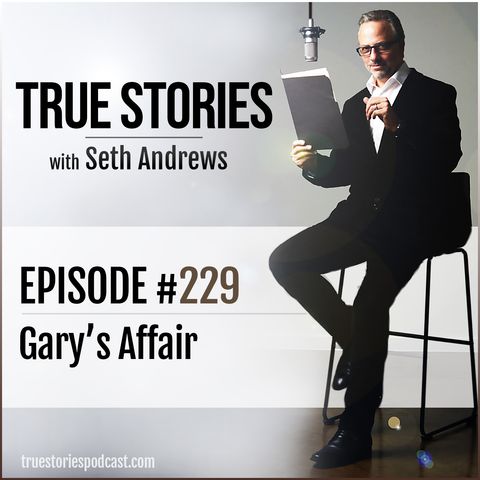 True Stories #239 - Gary's Affair