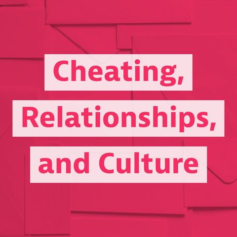 Cheating, Relationships, and Culture