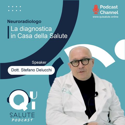 La diagnostica in Casa della Salute, Dott. Stefano Delucchi, Neuroradiologo