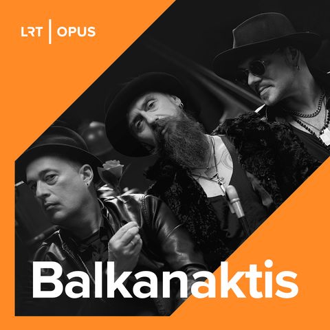 Balkanaktis su „Baltic Balkan“. Paskutinis sezono Balkanaktis LRT Opus eteryje