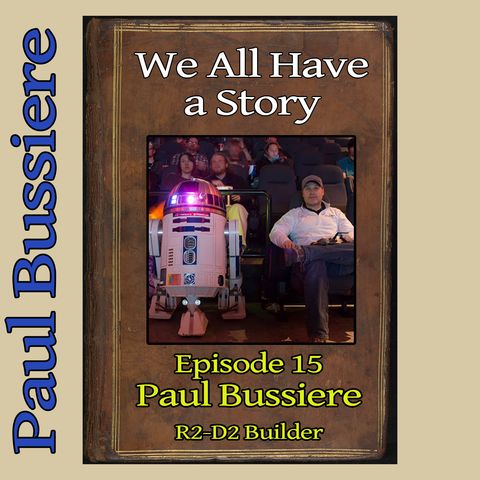 Episode 15 - Paul Bussiere, R2-D2 Builder