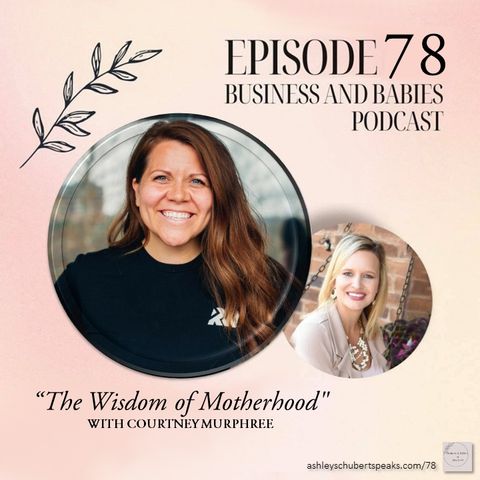 Episode 78 - "The Wisdom of Motherhood" with Courtney Murphree