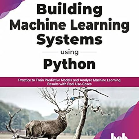 Building Machine Learning Systems Using Python: Practice to Train ...