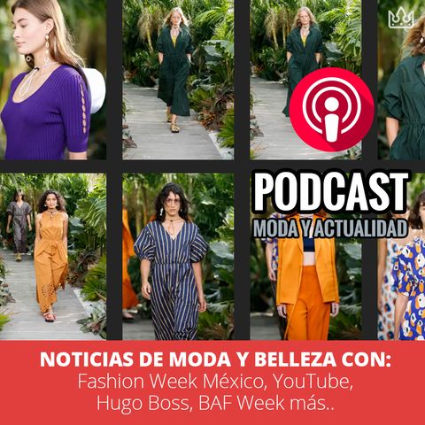 Hoy Noticias de Moda y Belleza con: Fashion Week México, YouTube, Hugo Boss, BAF Week y más...