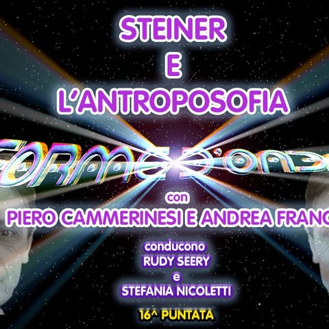 Forme d'Onda - Steiner e l'Antroposofia - Andrea Franco e Piero Cammerinesi - 16^ puntata (03/12/2014)