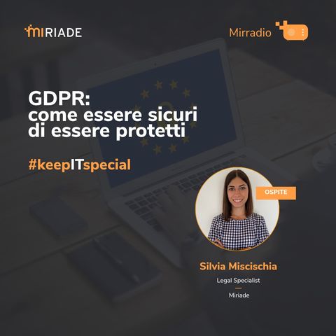 Mirradio Puntata 47 - keepITspecial | GDPR: come essere sicuri di essere protetti