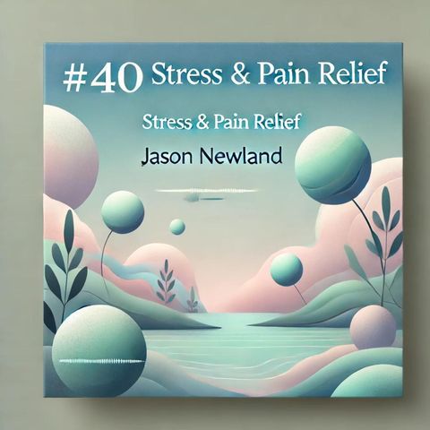 #40 CAGING UNPLEASANT FEELING - Stress & Pain Relief (Jason Newland)