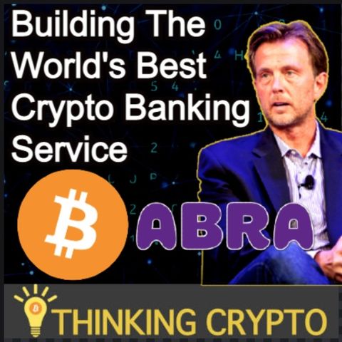 Interview: Bill Barhydt Abra CEO - Crypto Banking Services, Bitcoin, Ethereum, SEC Ripple XRP Lawsuit