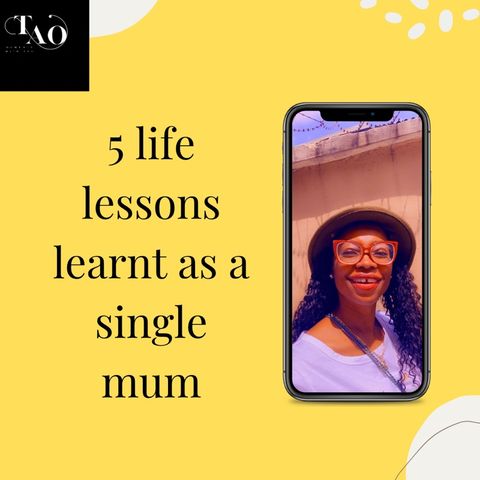 5 LIFE LESSONS I LEARNT AS A SINGLE MUM