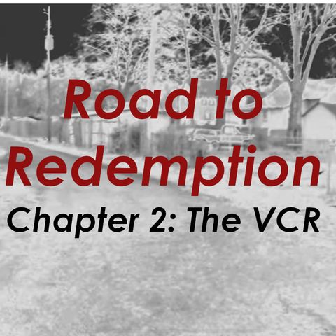 160: Road to Redemption: Chapter 2 - The VCR