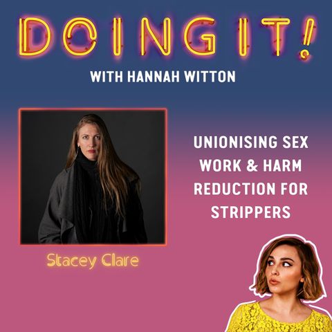 Unionising Sex Work & Harm Reduction for Strippers with Stacey Clare