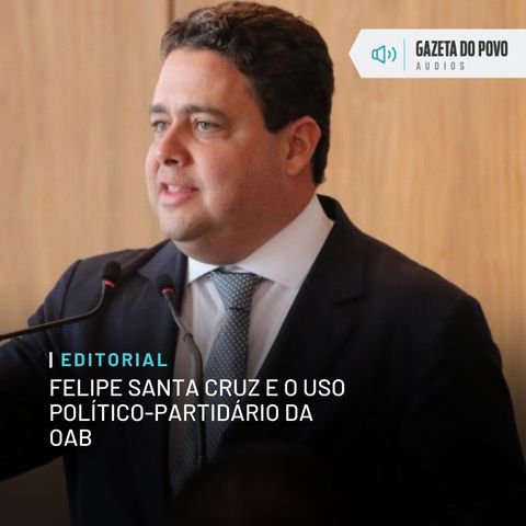 Editorial: Felipe Santa Cruz e o uso político-partidário da OAB