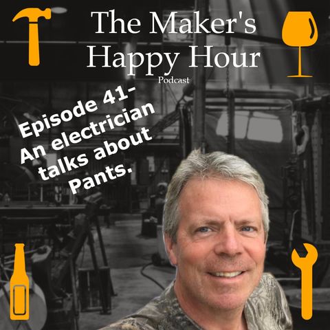 Episode 41- An electrician talks about Pants.