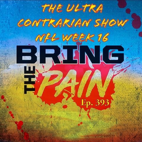 The Ultra Contrarian Show: NFL Week 16