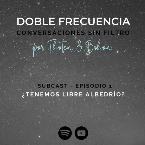 SUBCAST - Ep.1 ¿TENEMOS LIBRE ALBEDRÍO?