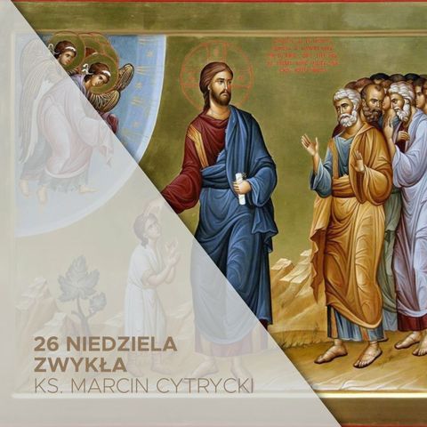 26 Niedziela Zwykła B (29.09.2024) - Niech łaska płynie - ks. Marcin Cytrycki