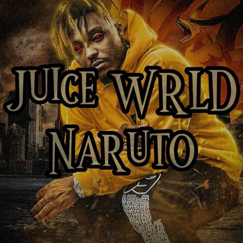 Juice WRLD - Naruto