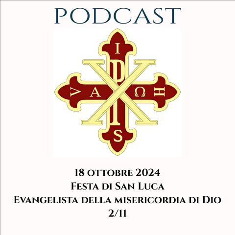 PODCAST 2-11 FESTA DI SAN LUCA, EVANGELISTA DELLA MISERICORDIA DI DIO