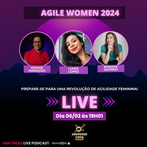 UAH Talks #AgileWomen EP 01 Lançamento Movimento Ágil 2024 para a Mulher Moderna!