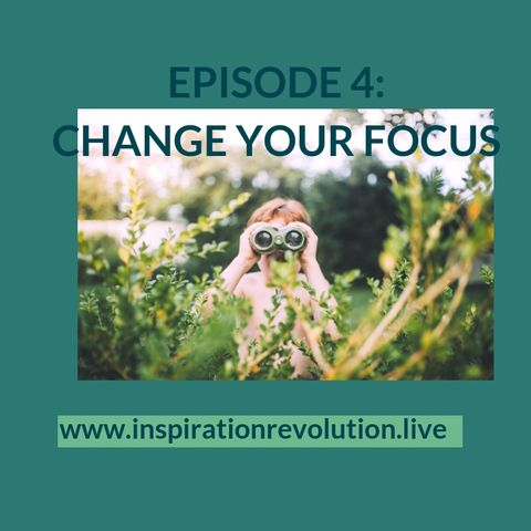 Change Your Focus, Change Your Life!