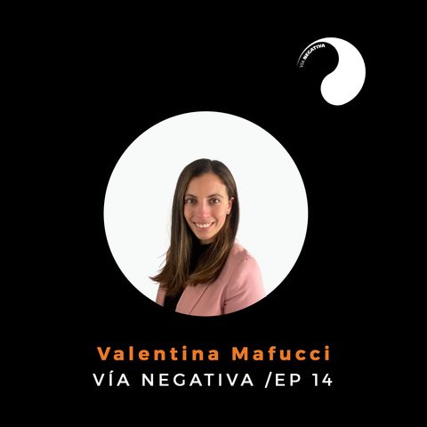 Valentina Mafucci - Defensoría de la niñez. Vía Negativa Ep.14