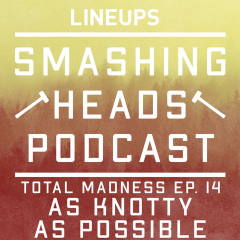 As Knotty As Possible (Total Madness Ep. 14)