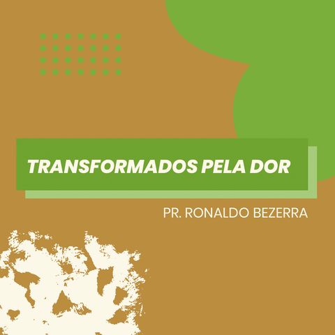 Transformados pela dor // pr. Ronaldo Bezerra