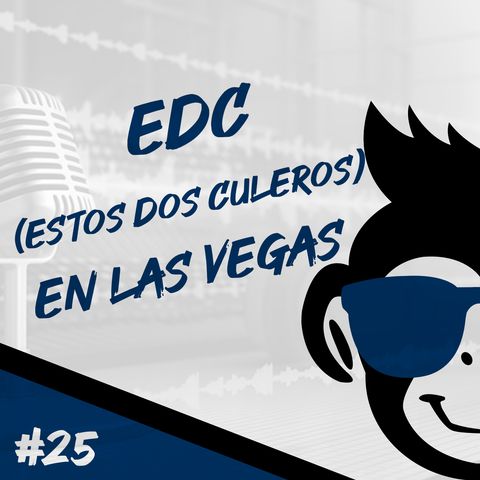 Episodio 25 - EDC (Estos Dos Culeros) en Las Vegas