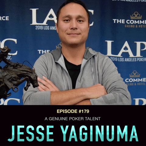 #179 Jesse Yaginuma: A Genuine Poker Talent