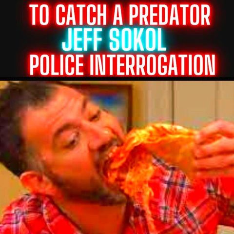 To Catch A Predator Jeffrey Sokol FULL Police Interrogation