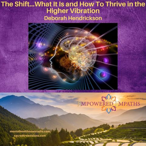 The Shift...What It Is and How To Thrive in the Higher Vibration