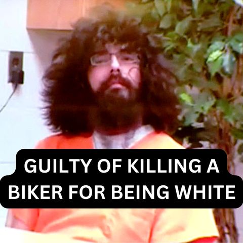 Man Found Guilty of Killing a Biker for Being White