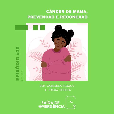 #39 - Câncer de mama, Prevenção e Reconexão -  Com Gabriela Picolo e Laura Soglia