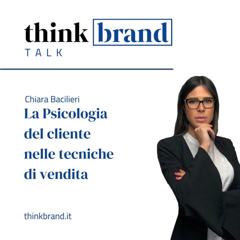 #19. BRAND TALK.  Chiara Bacilieri: la Psicologia del cliente nelle tecniche di vendita (prima parte )