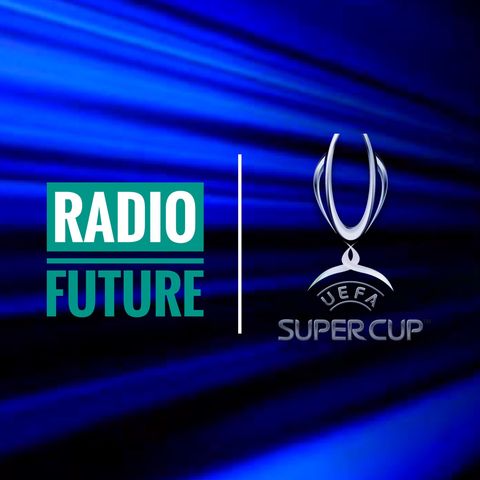 Radio Future & Sky Sport presentano: REAL MADRID-ATALANTA UEFA Supercup Finale