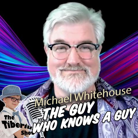 The guy who knows a guy Michael Whitehouse